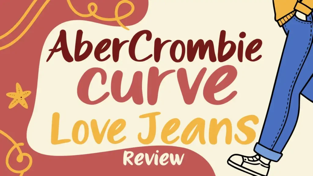 Abercrombie Curve Love Jeans Review: Is It Worth Trying?