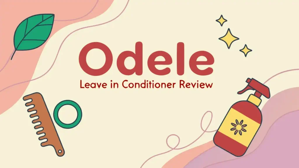 Odele Leave In Conditioner Review: Does It Really Work?