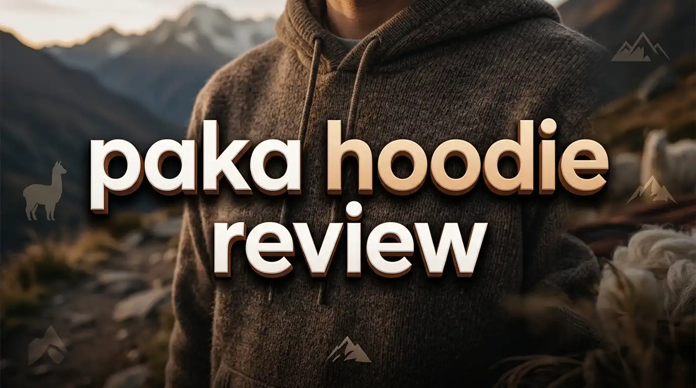 PAKA Hoodie Review: Alpaca Wool Hoodie Worth the Hype?