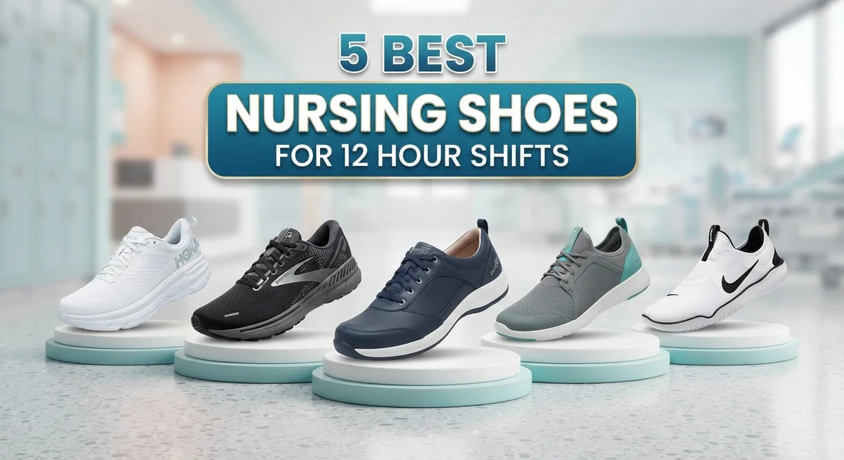 5 Best Nursing Shoes for 12 Hour Shifts: Comfort & Support